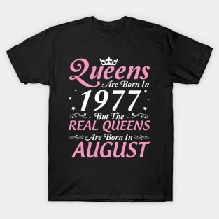 Queens Are Born In 1977 But The Real Queens Are Born In August Happy Birthday To Me Mom Aunt Sister T-Shirt